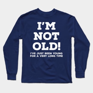 I'm not old Long Sleeve T-Shirt